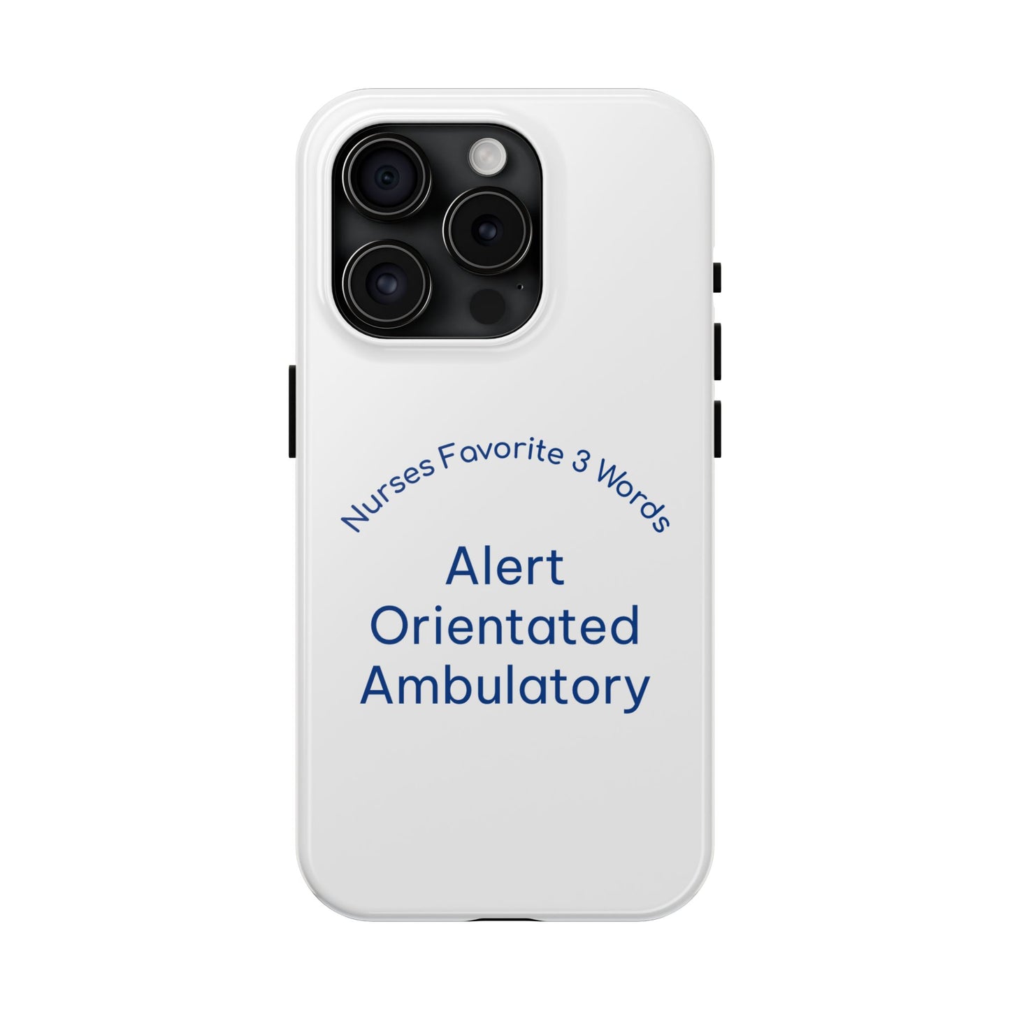 Nurses Favorite 3 Words Alert Oriented Ambulatory - Tough iPhone Cases - Choose your Size