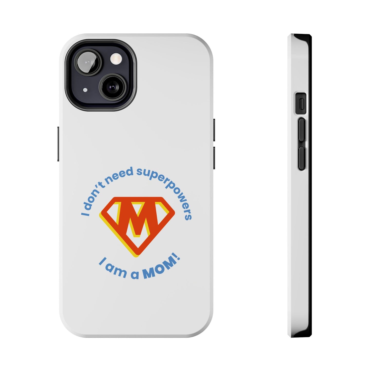 I Don’t Need Superpowers I am a Mom! - Tough iPhone Cases - Choose your Size