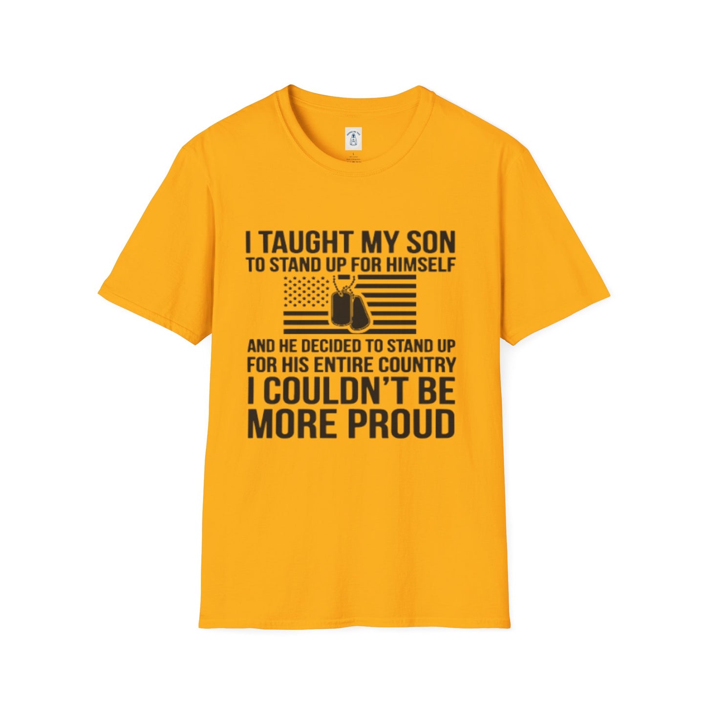 I Taught My Son To Stand Up For Himself… - Unisex Softstyle T-Shirt