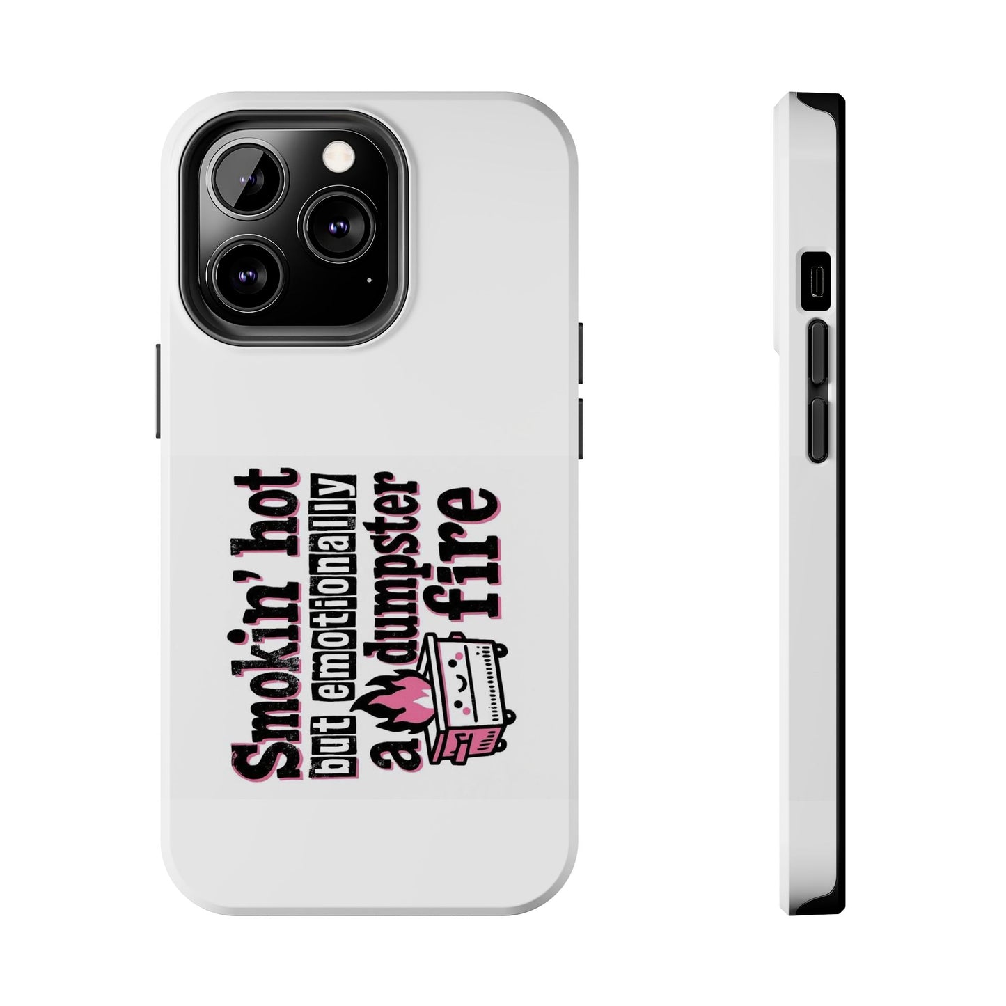 Smokin’ hot but emotionally a dumpster fire - Tough iPhone Cases - Choose your Size