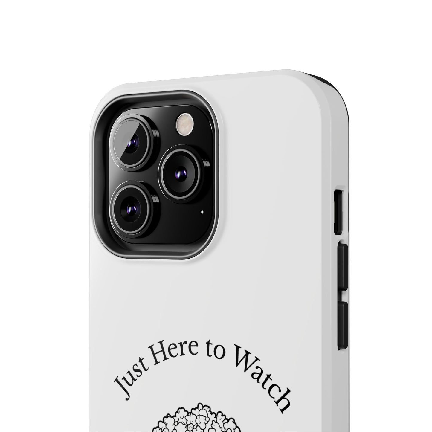 Just Here to Watch - Tough iPhone Cases - Choose your Size