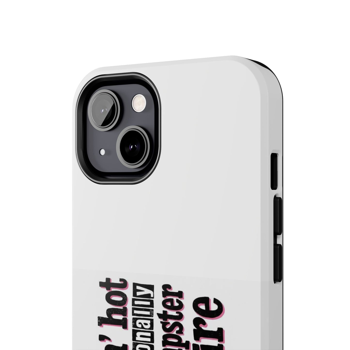 Smokin’ hot but emotionally a dumpster fire - Tough iPhone Cases - Choose your Size