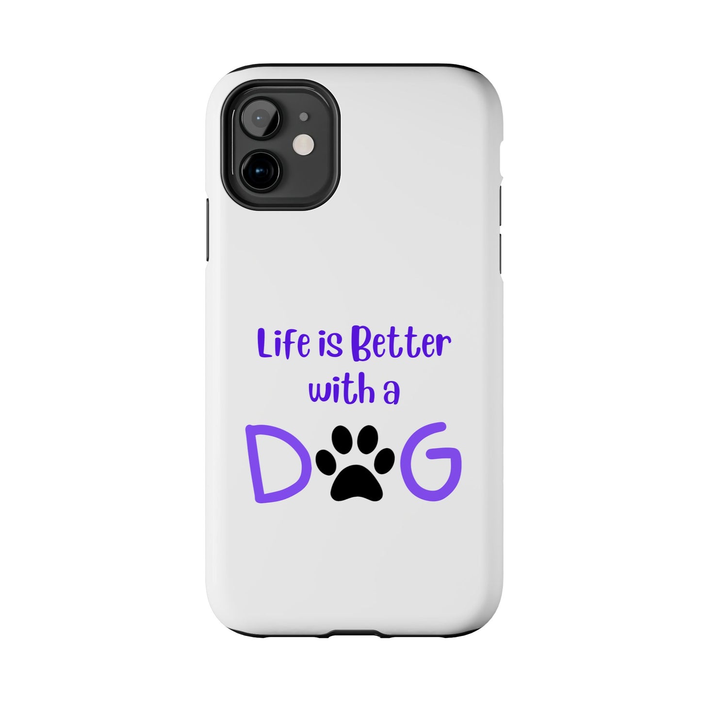 Life is Better with a Dog - Tough iPhone Cases - Choose your Size