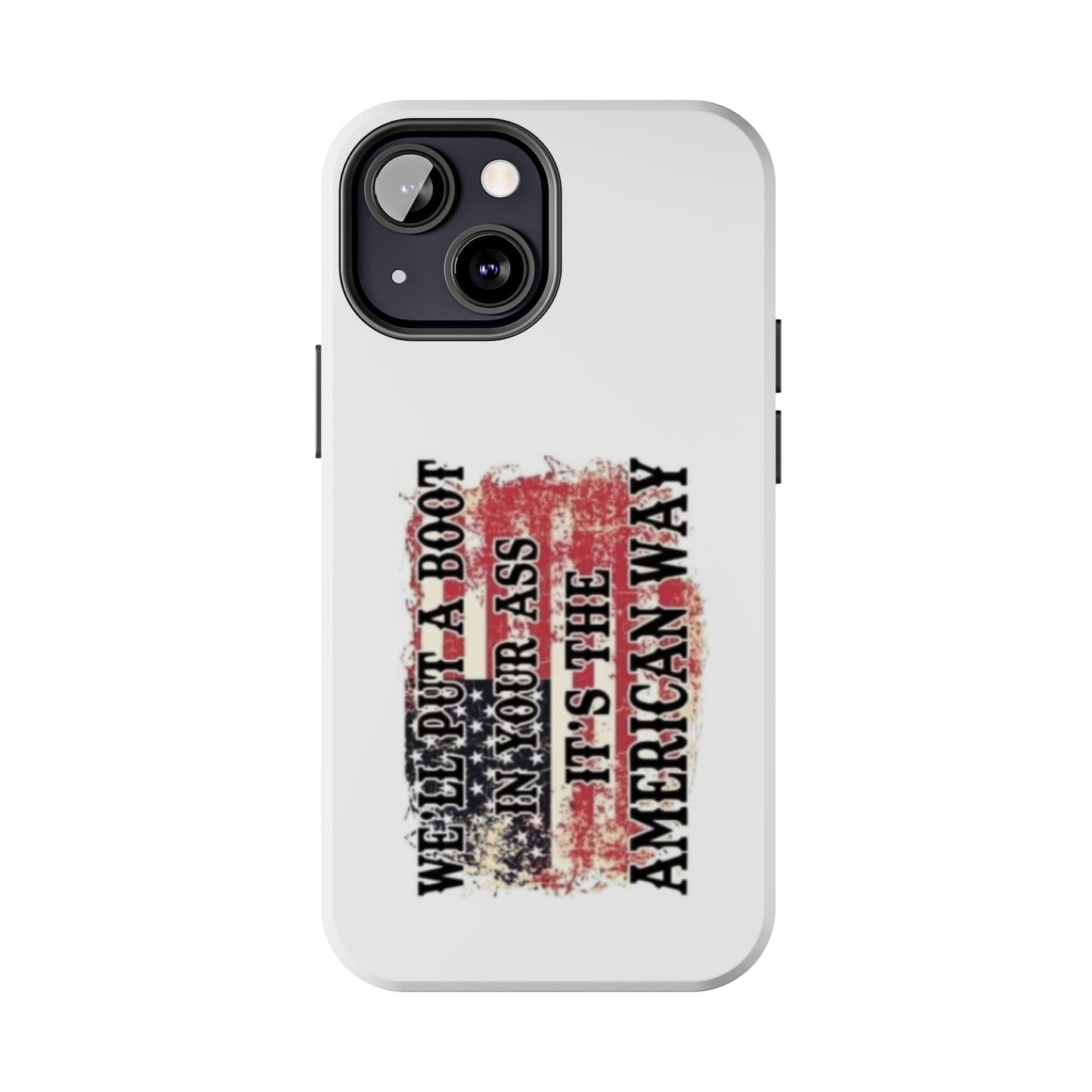 WE’LL PUT A BOOT IN YOUR ASS IT’S THE AMERICAN WAY - Tough iPhone Cases - Choose your Size
