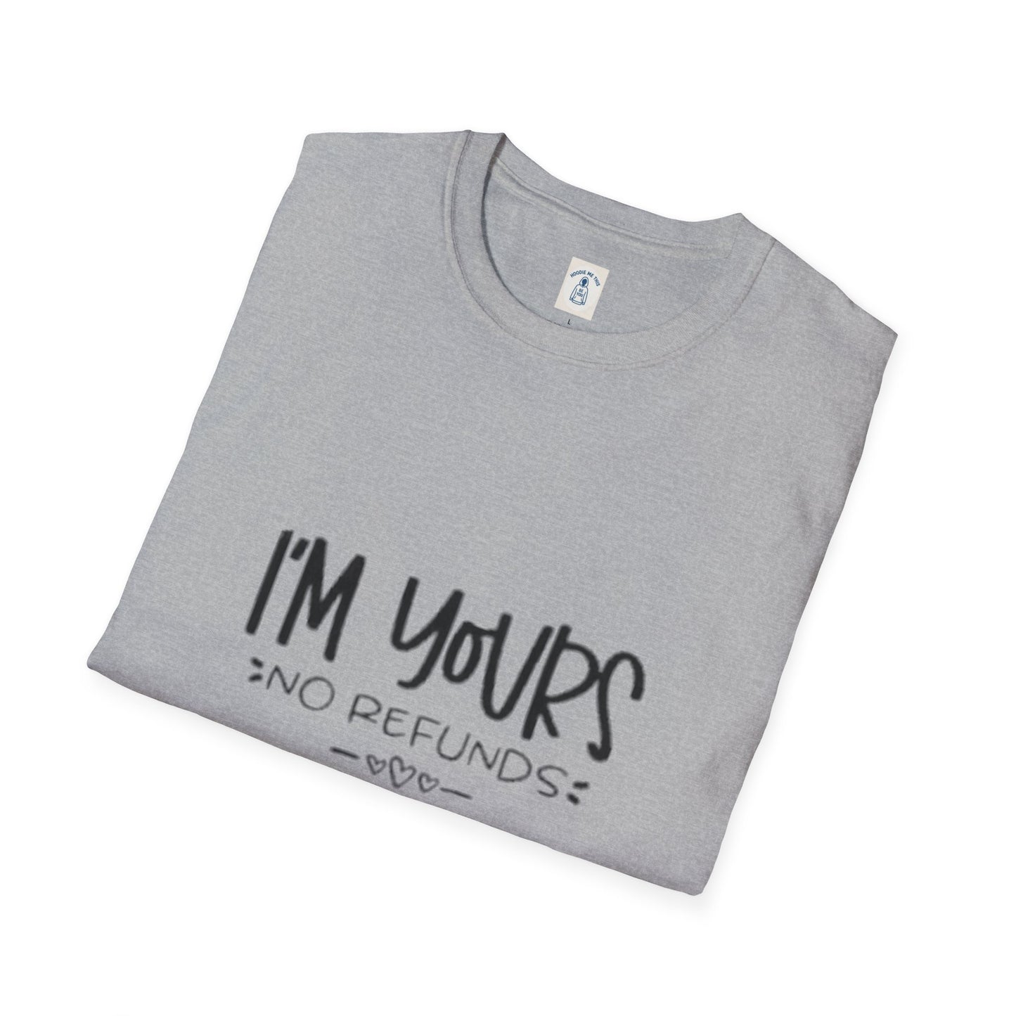 I’m Yours No Refunds - Unisex Softstyle T-Shirt