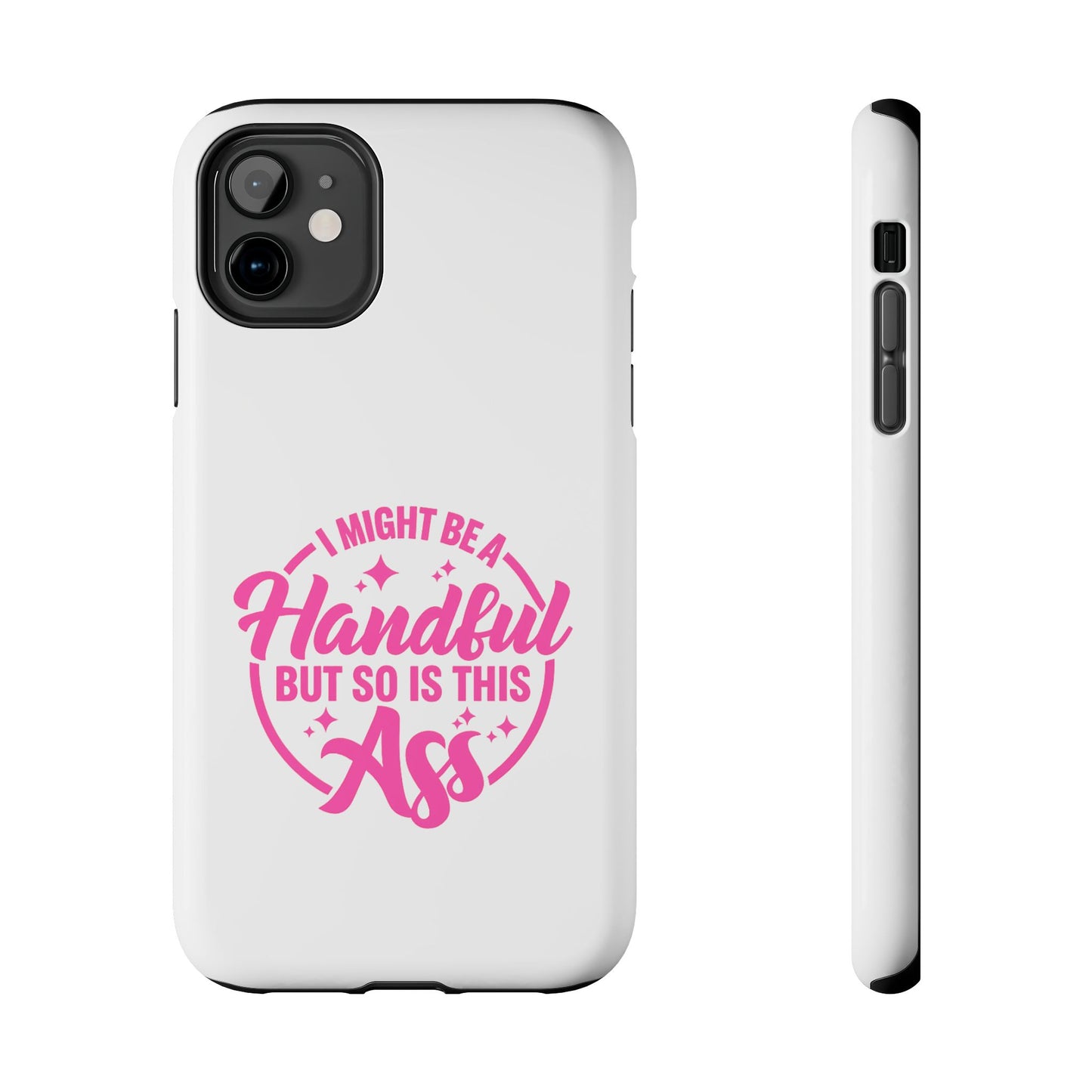 I MIGHT BE A Handful BUT SO IS THIS Ass - Tough iPhone Cases - Choose your Size