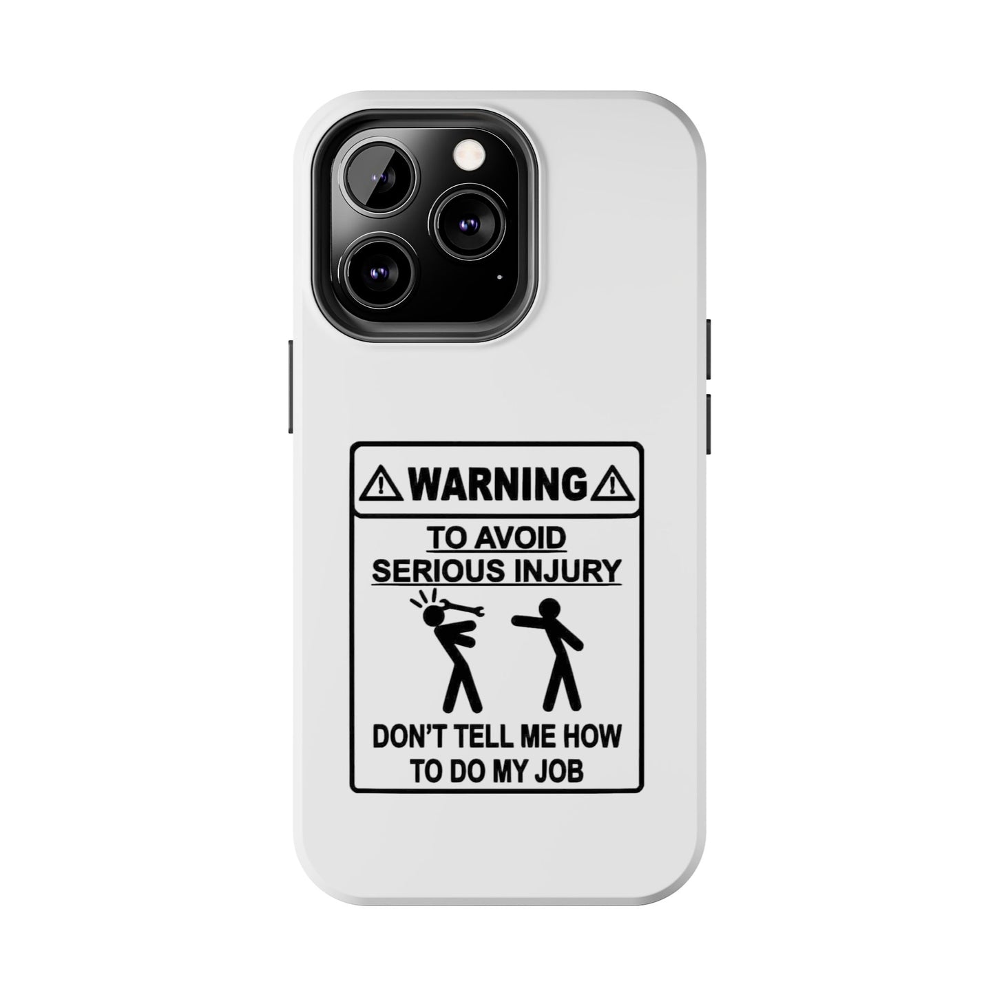 WARNING TO AVOID SERIOUS INJURY DON’T TELL MEMHOW TO DO MY JOB - Tough iPhone Cases - Choose your Size