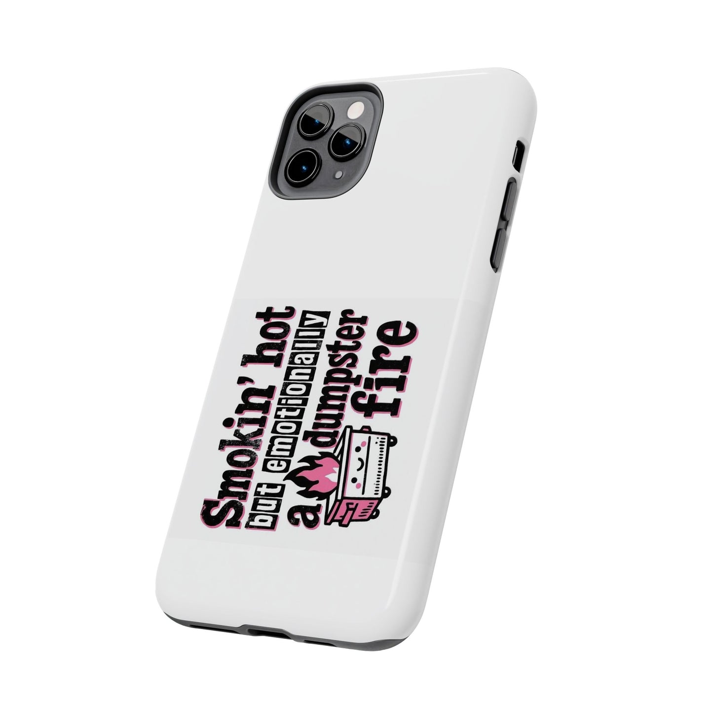Smokin’ hot but emotionally a dumpster fire - Tough iPhone Cases - Choose your Size