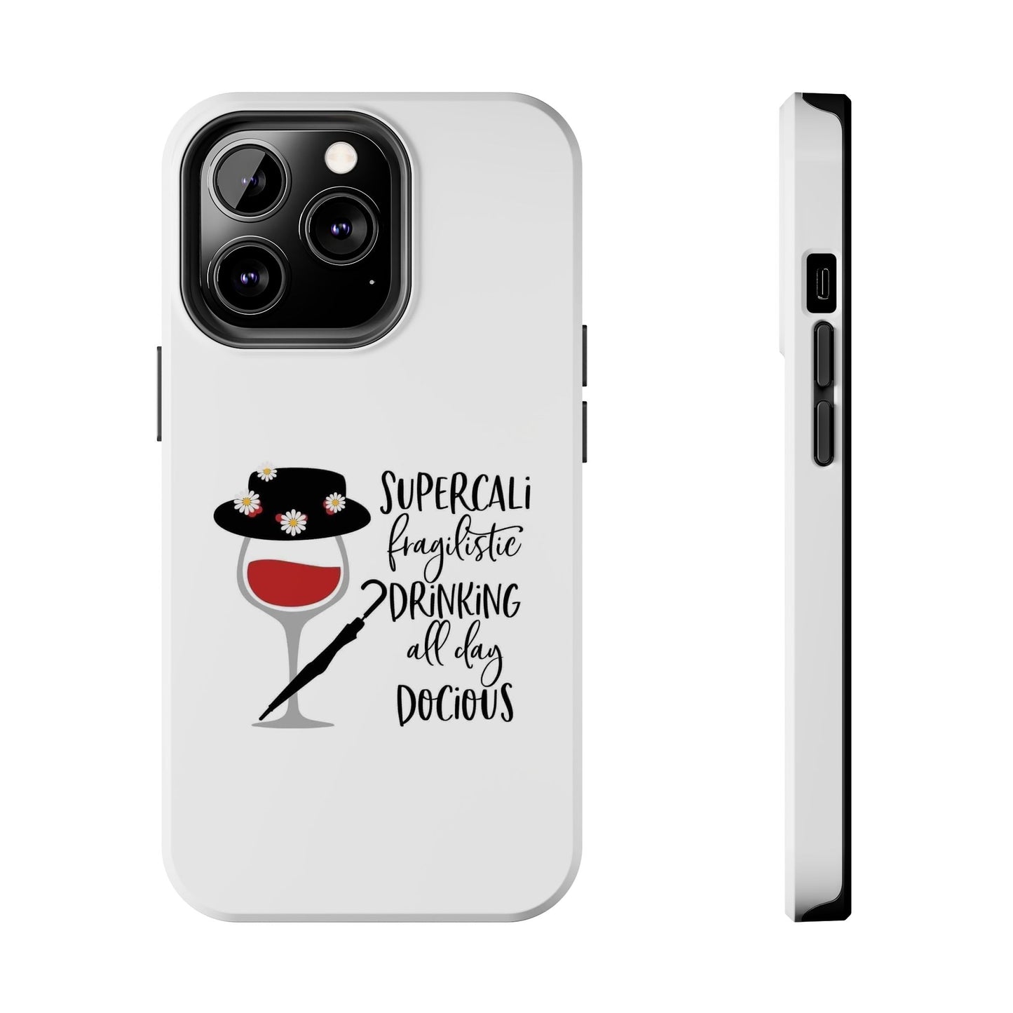 Supercalifragilistic Drinking All Day Docious - Tough iPhone Cases - Choose your Size