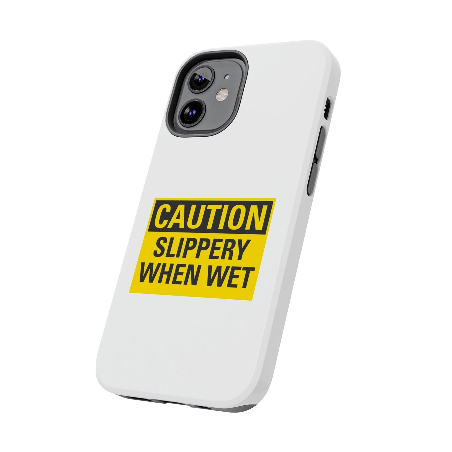 Caution Slippery When Wet- Tough iPhone Cases - Choose your Size