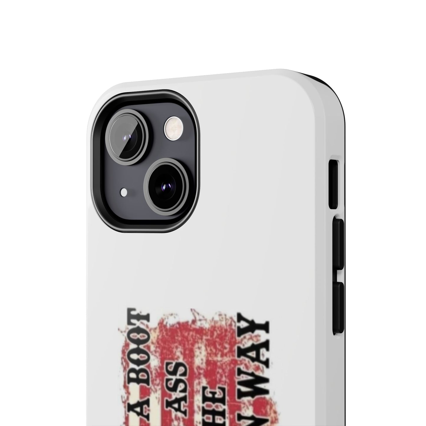 WE’LL PUT A BOOT IN YOUR ASS IT’S THE AMERICAN WAY - Tough iPhone Cases - Choose your Size