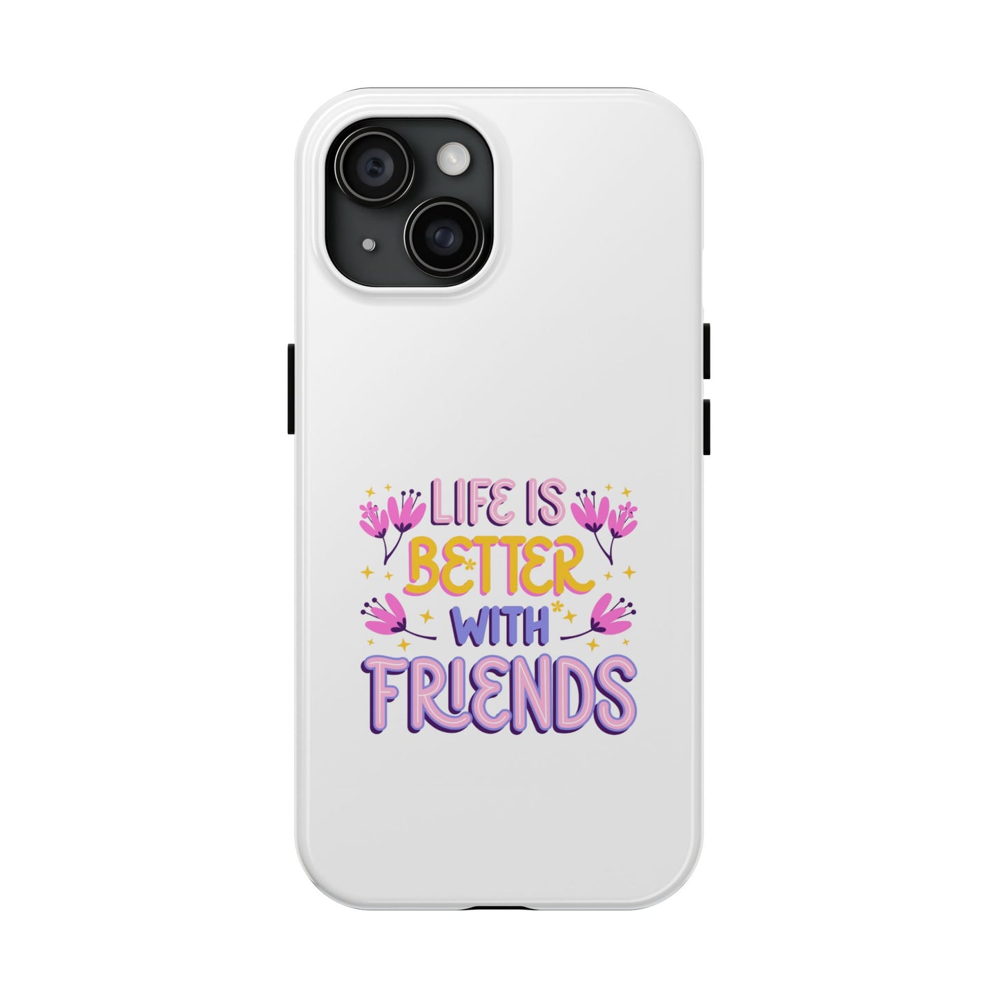 Life is Better with Friends - Tough iPhone Cases - Choose your Size