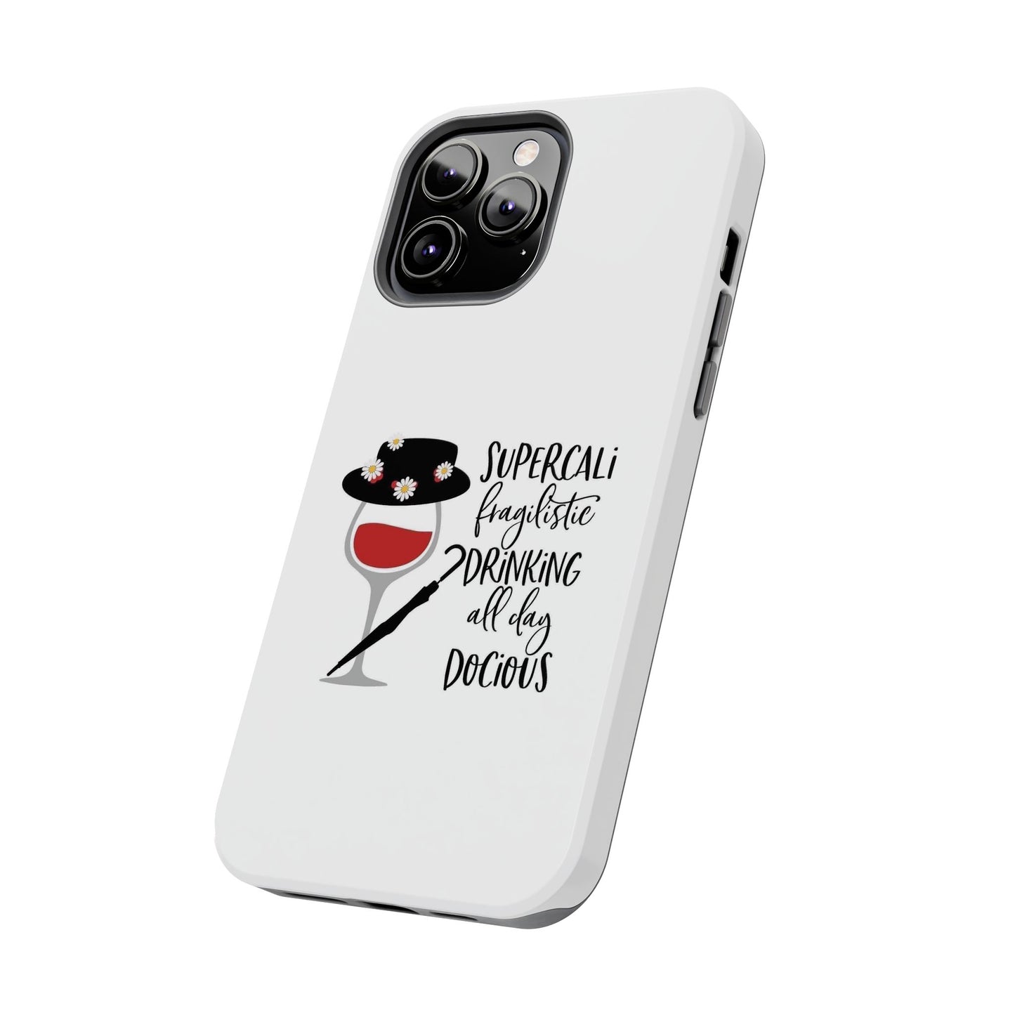 Supercalifragilistic Drinking All Day Docious - Tough iPhone Cases - Choose your Size