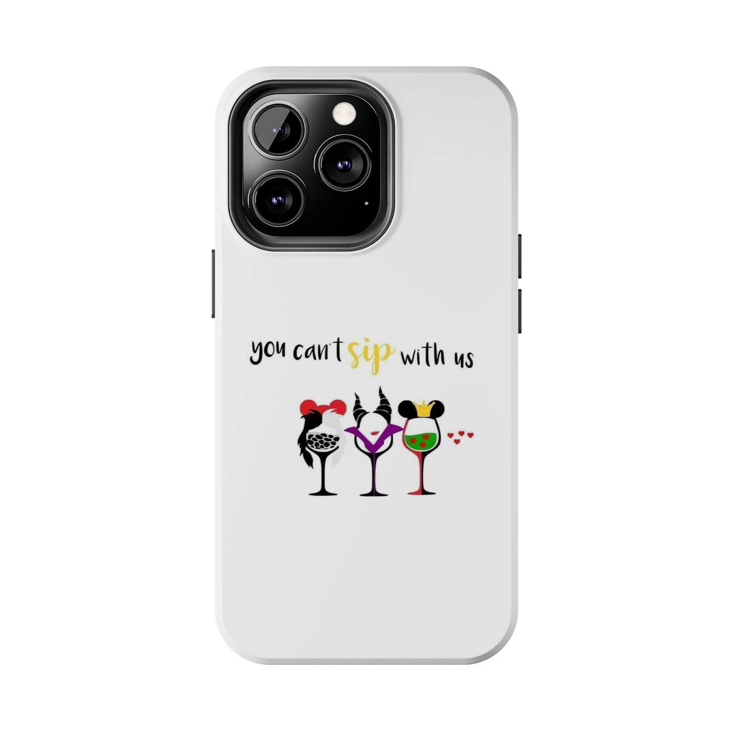 You Can’t Sip With Us - Tough iPhone Cases - Choose your Size
