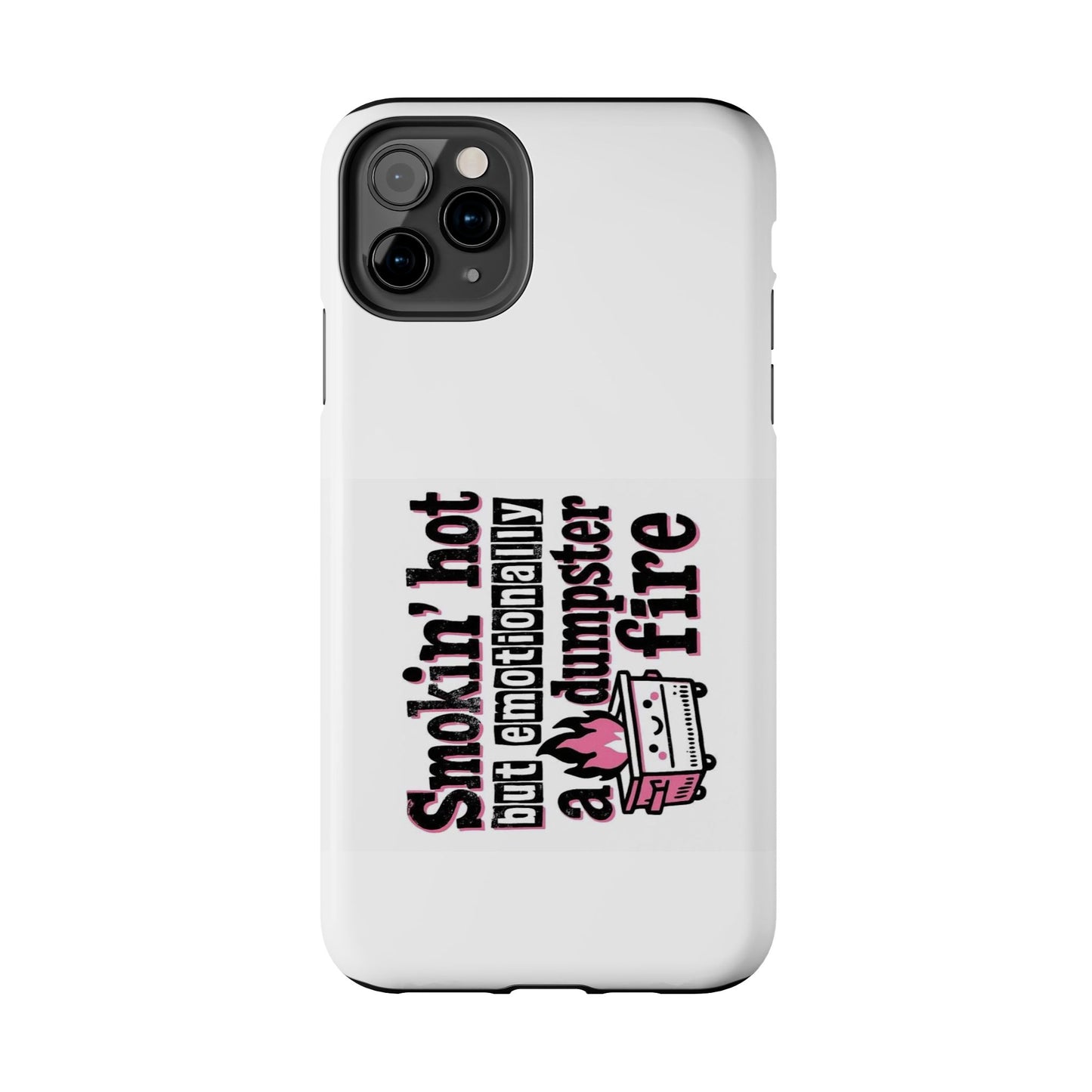 Smoking’ hot but emotionally a dumpster fire - Tough iPhone Cases - Choose your Size