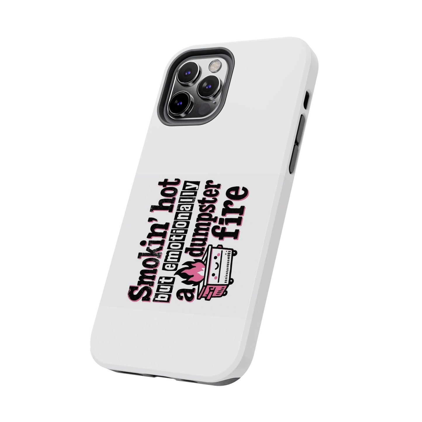 Smoking’ hot but emotionally a dumpster fire - Tough iPhone Cases - Choose your Size
