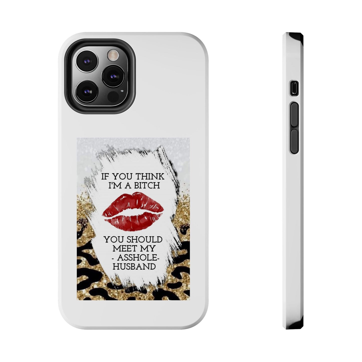 If You Think I’m a Bitch You Should See My Asshole Husband - Tough iPhone Cases - Choose your Size