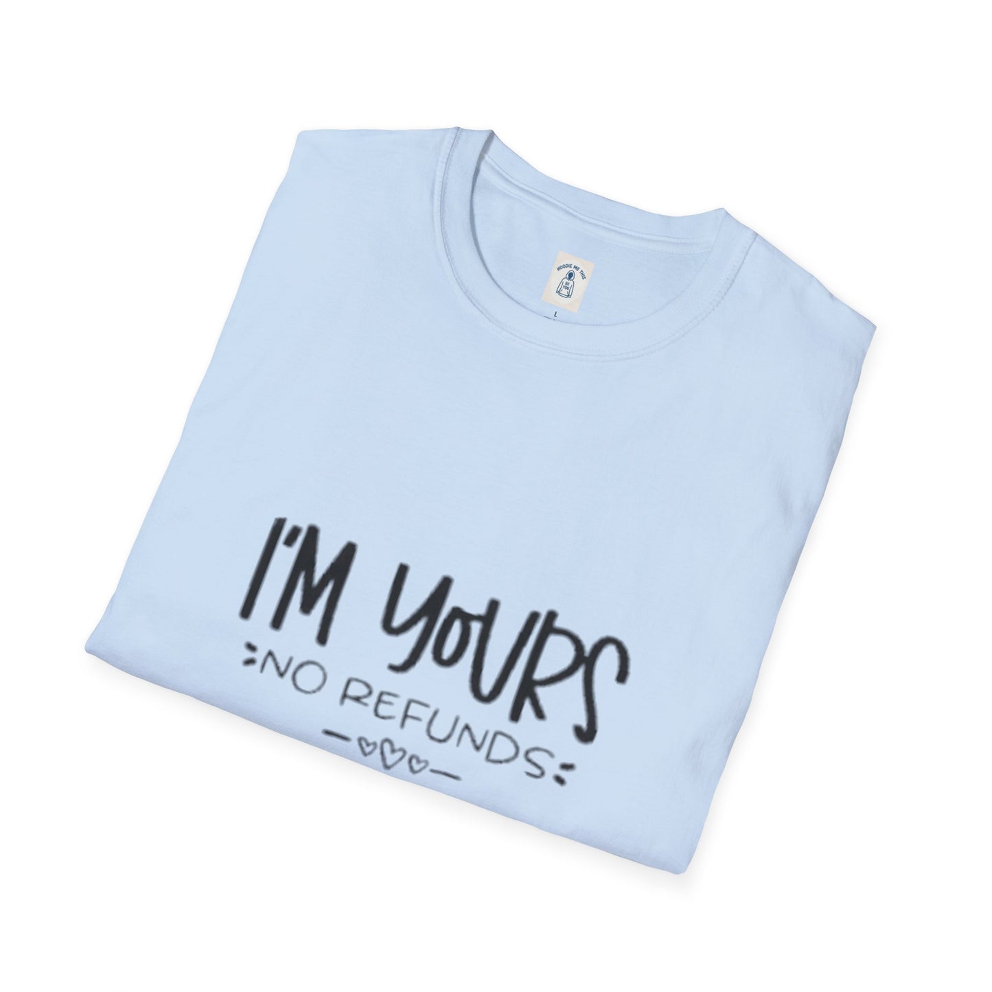 I’m Yours No Refunds - Unisex Softstyle T-Shirt