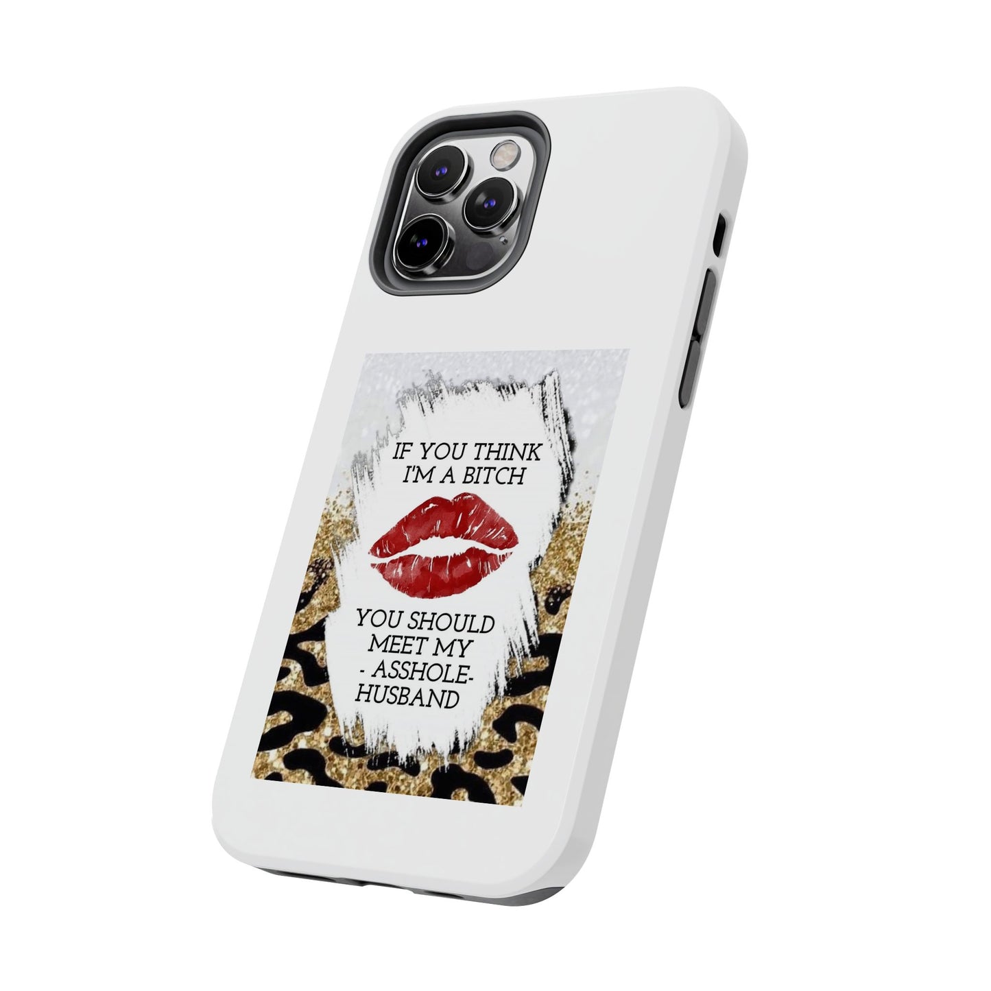 If You Think I’m a Bitch You Should See My Asshole Husband - Tough iPhone Cases - Choose your Size