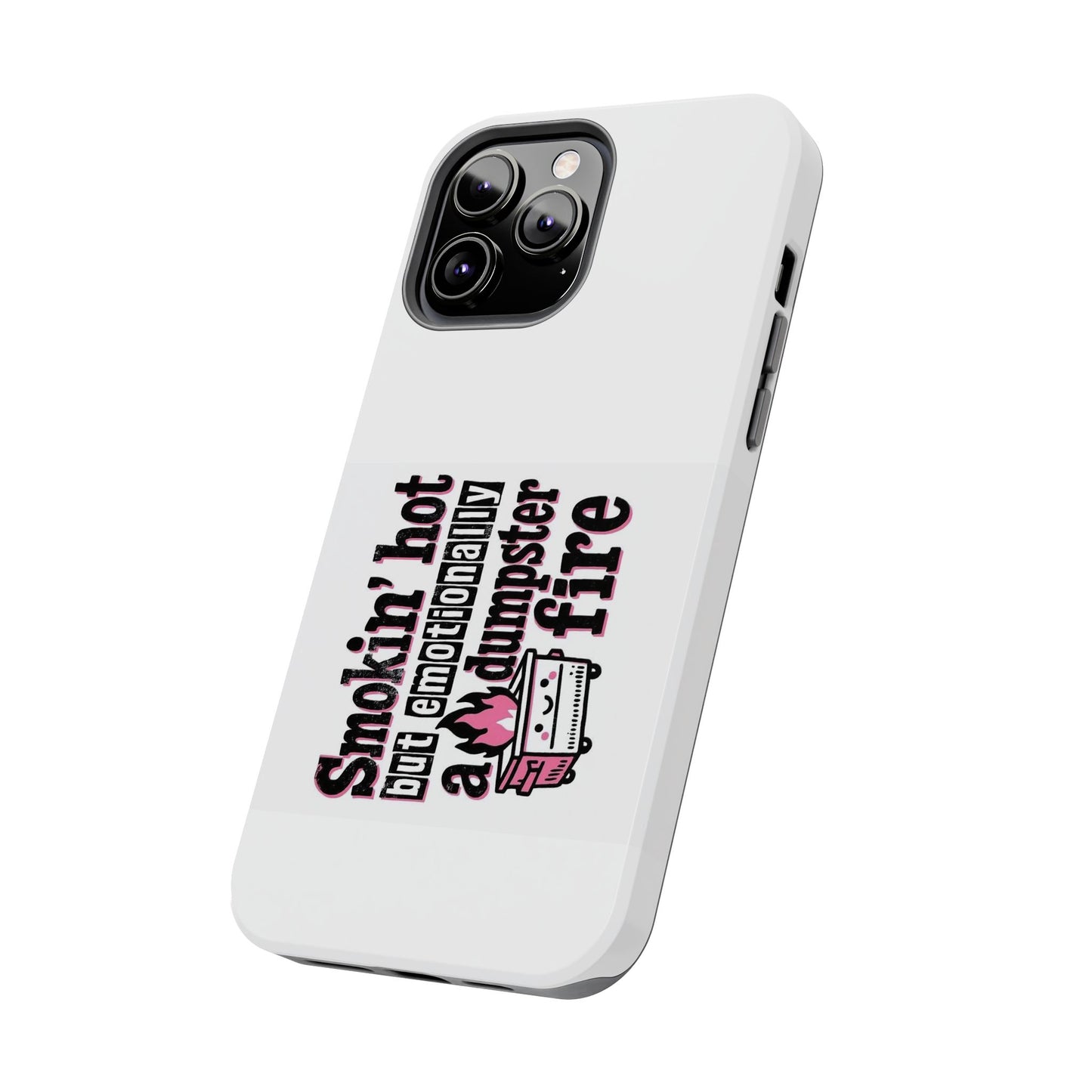 Smokin’ hot but emotionally a dumpster fire - Tough iPhone Cases - Choose your Size