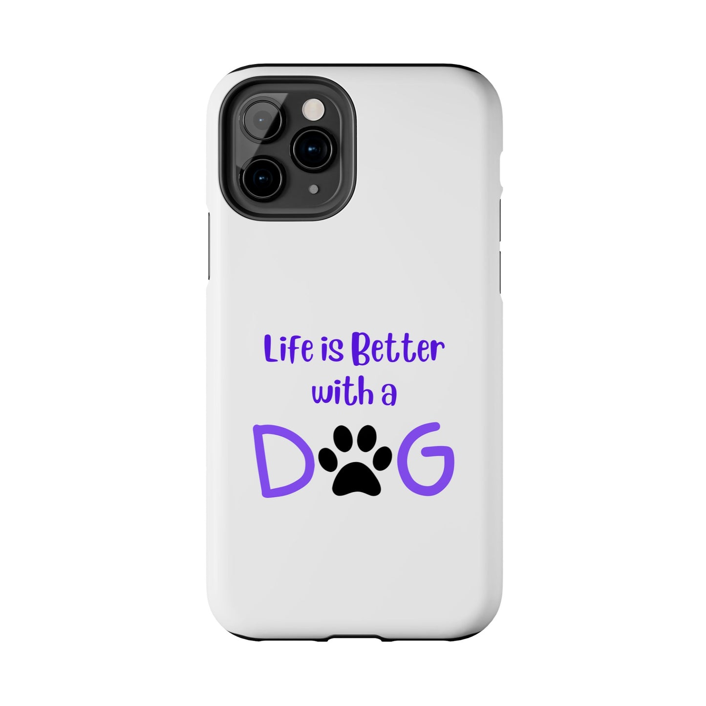 Life is Better with a Dog - Tough iPhone Cases - Choose your Size