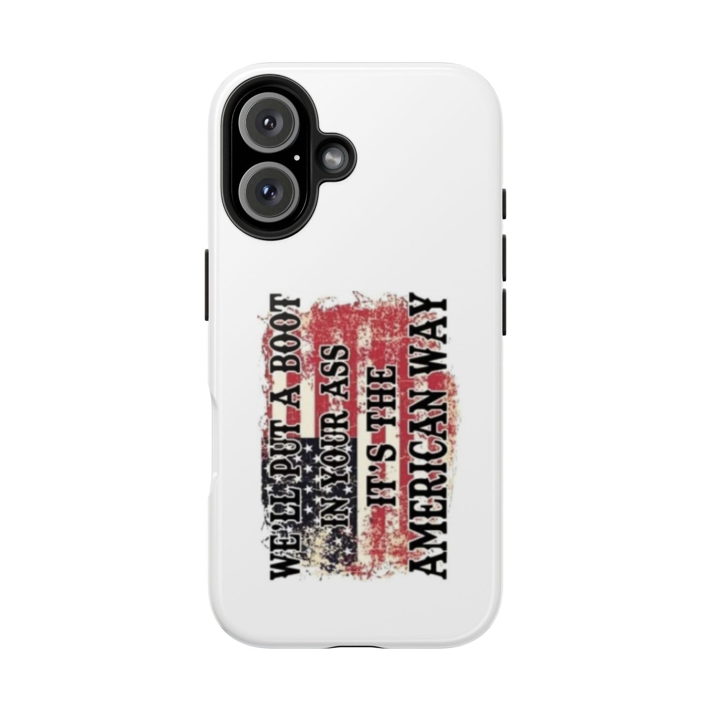 WE’LL PUT A BOOT IN YOUR ASS IT’S THE AMERICAN WAY - Tough iPhone Cases - Choose your Size