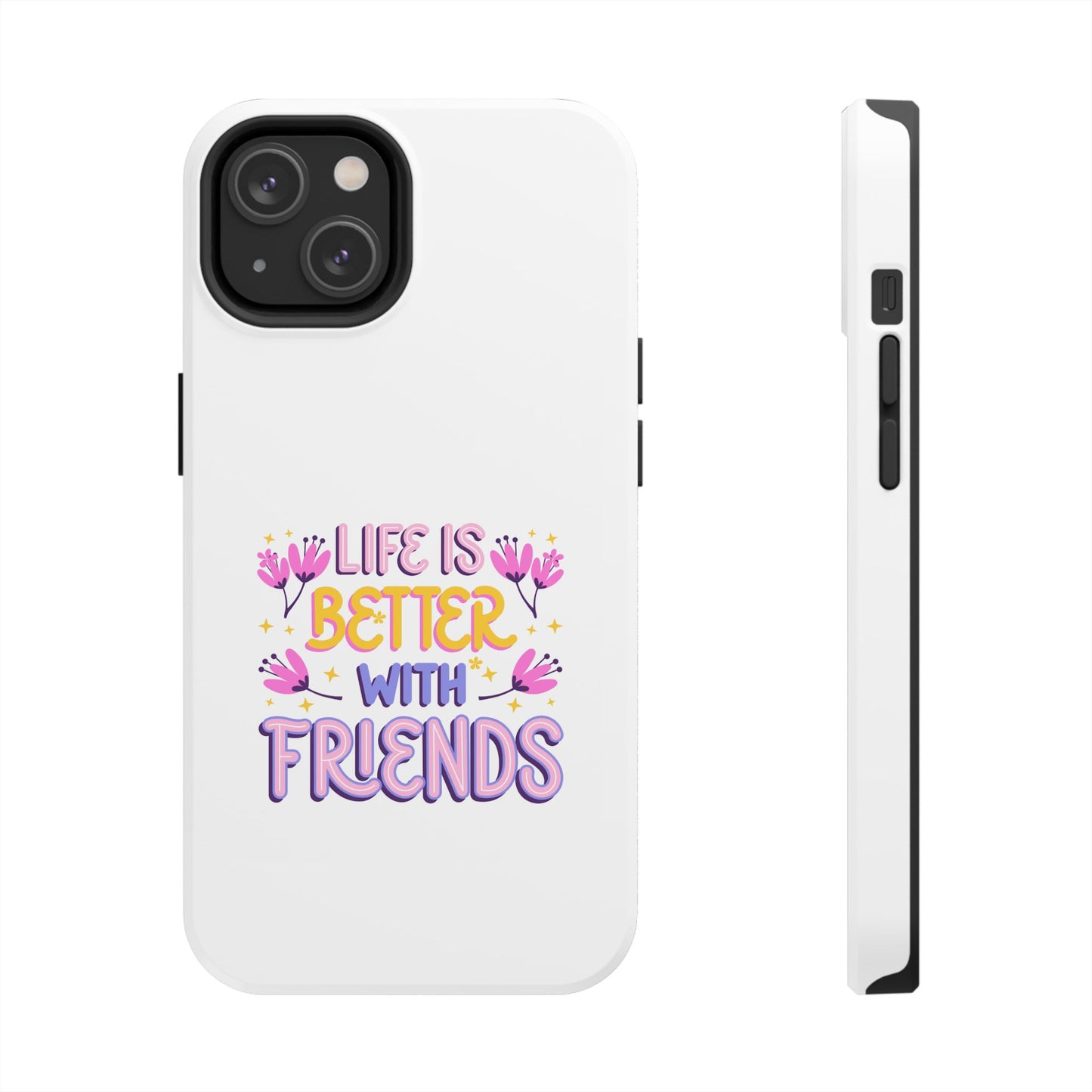 Life is Better with Friends - Tough iPhone Cases - Choose your Size