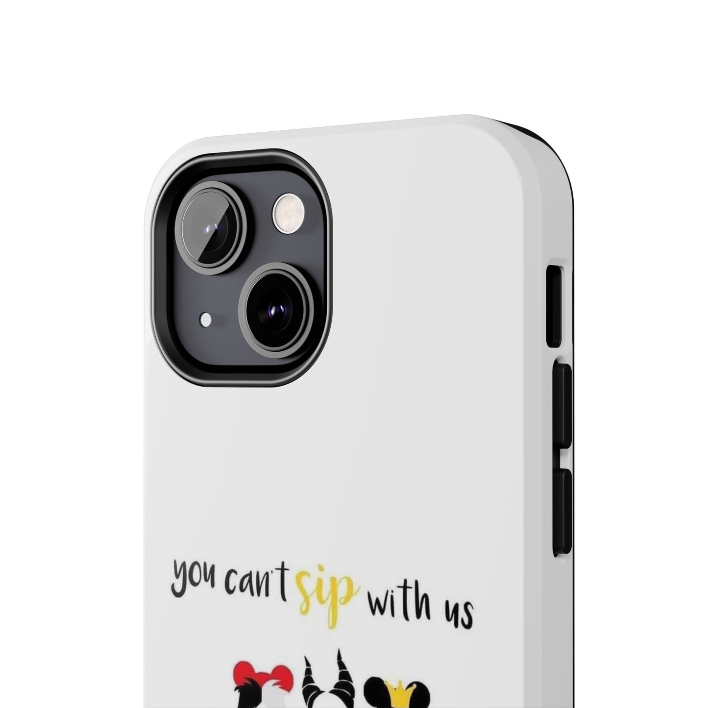 You Can’t Sip With Us - Tough iPhone Cases - Choose your Size