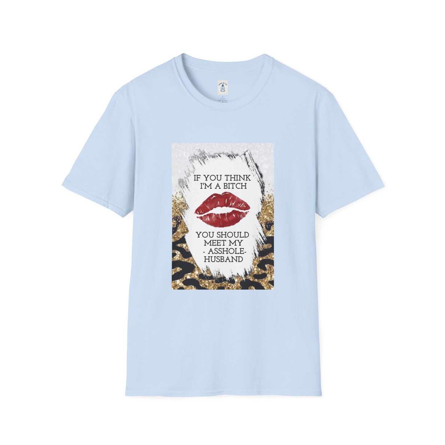 If You Think I’m a Bitch You Should See My Asshole Meet My Asshole Husband - Unisex Softstyle T-Shirt
