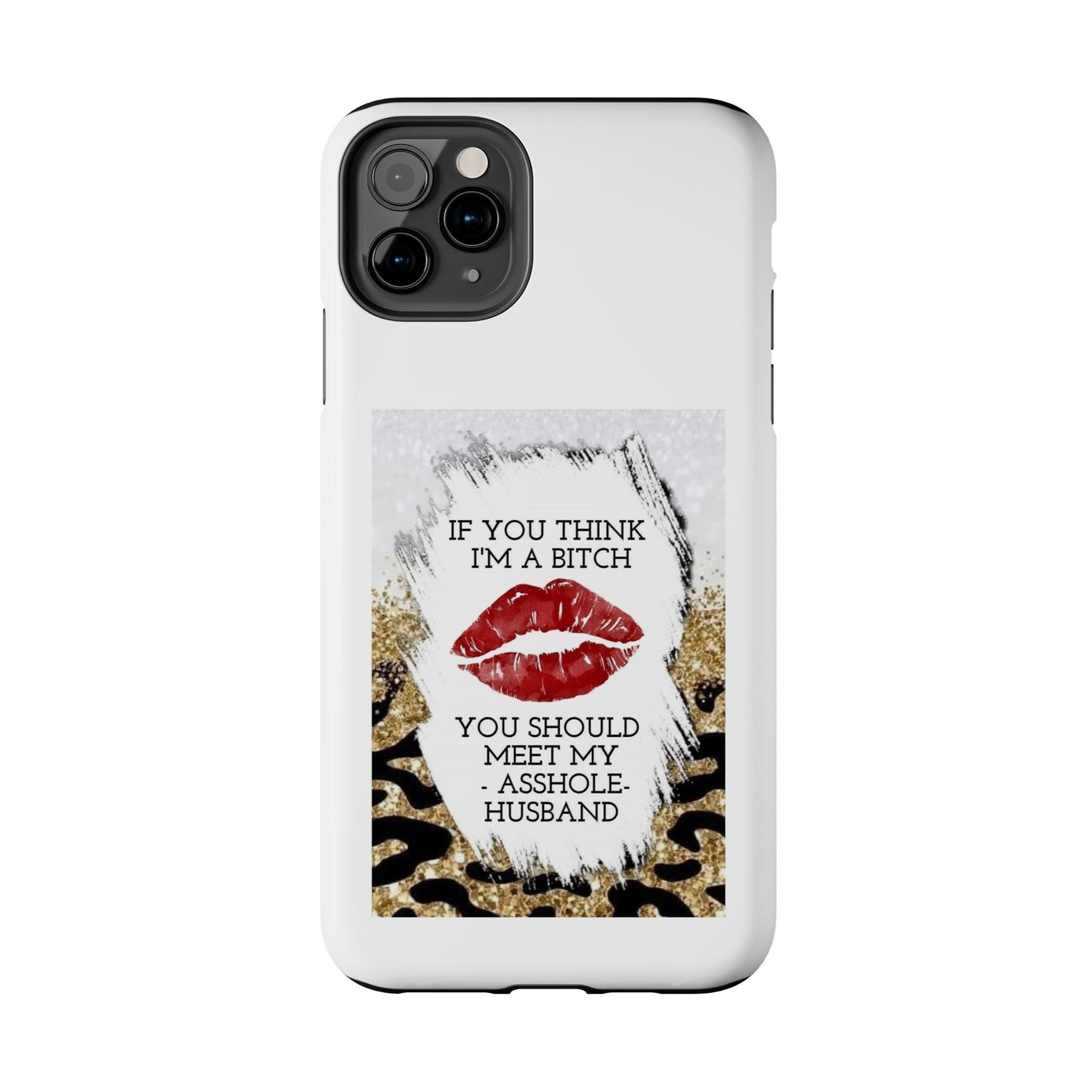 If You Think I’m a Bitch You Should See My Asshole Husband - Tough iPhone Cases - Choose your Size