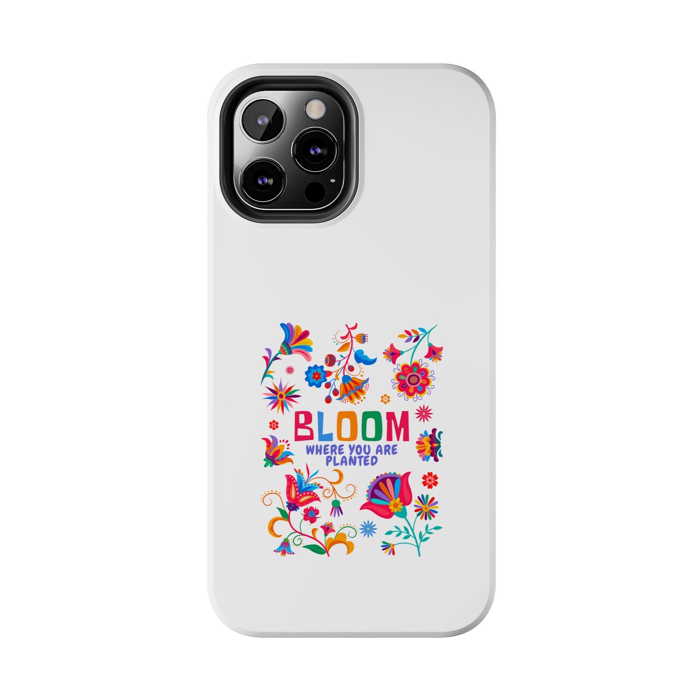 Bloom Where You are Planted - Tough iPhone Cases - Choose your Size