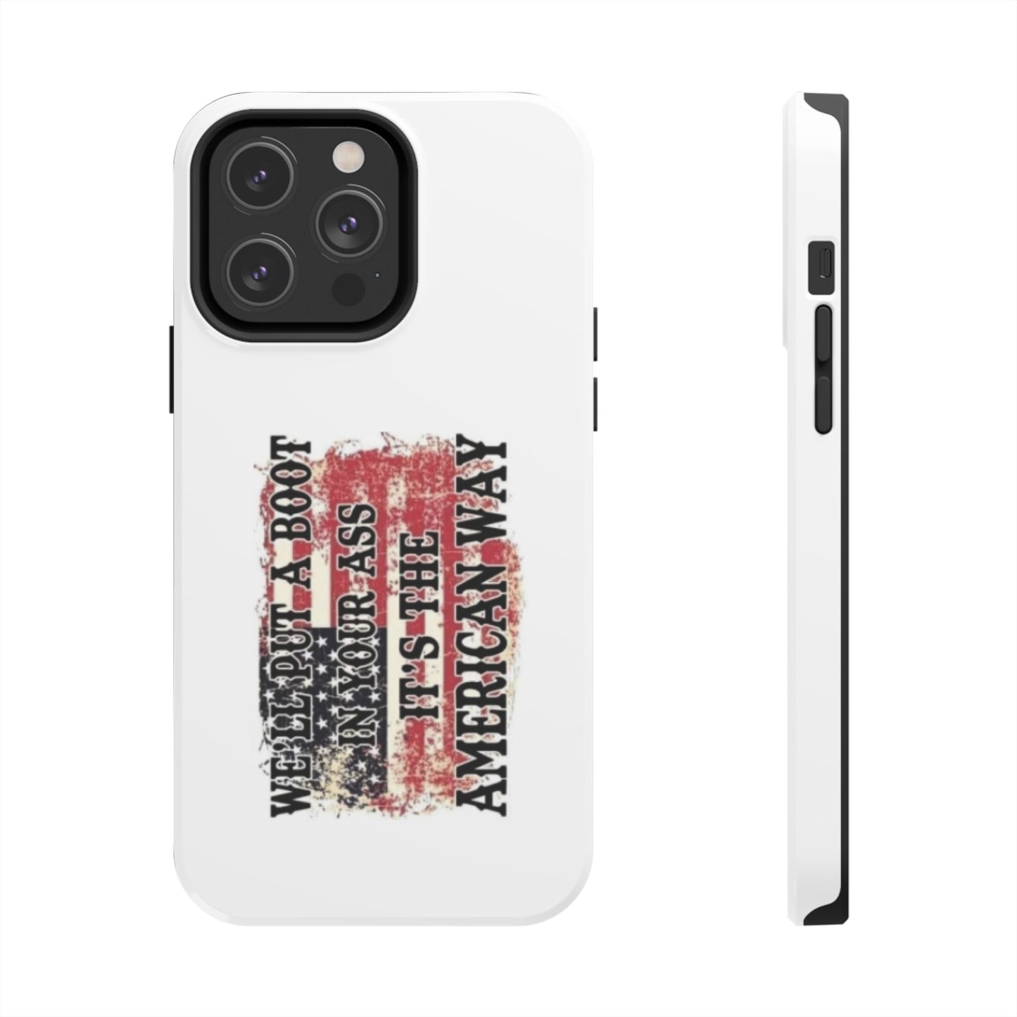 WE’LL PUT A BOOT IN YOUR ASS IT’S THE AMERICAN WAY - Tough iPhone Cases - Choose your Size