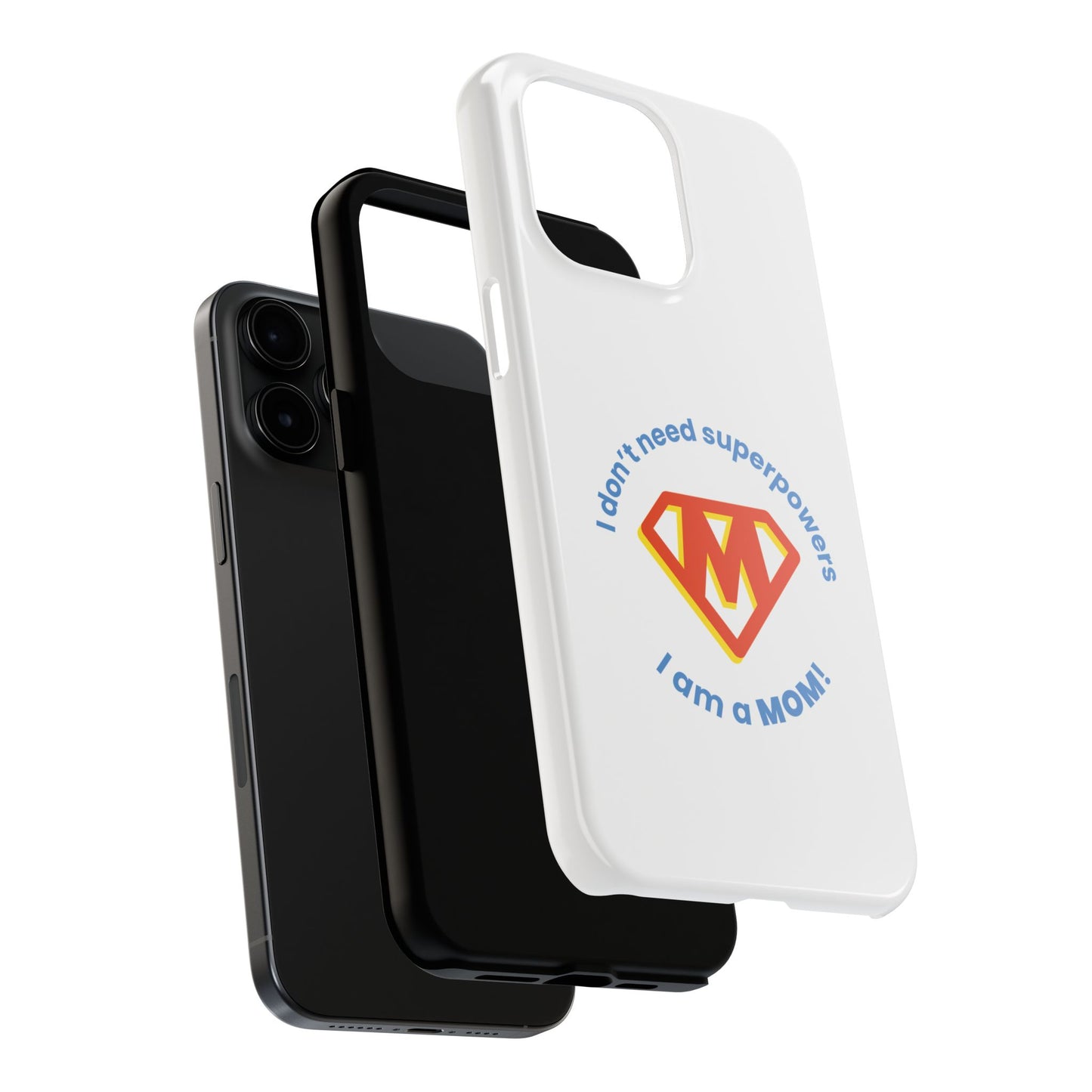 I Don’t Need Superpowers I am a Mom! - Tough iPhone Cases - Choose your Size