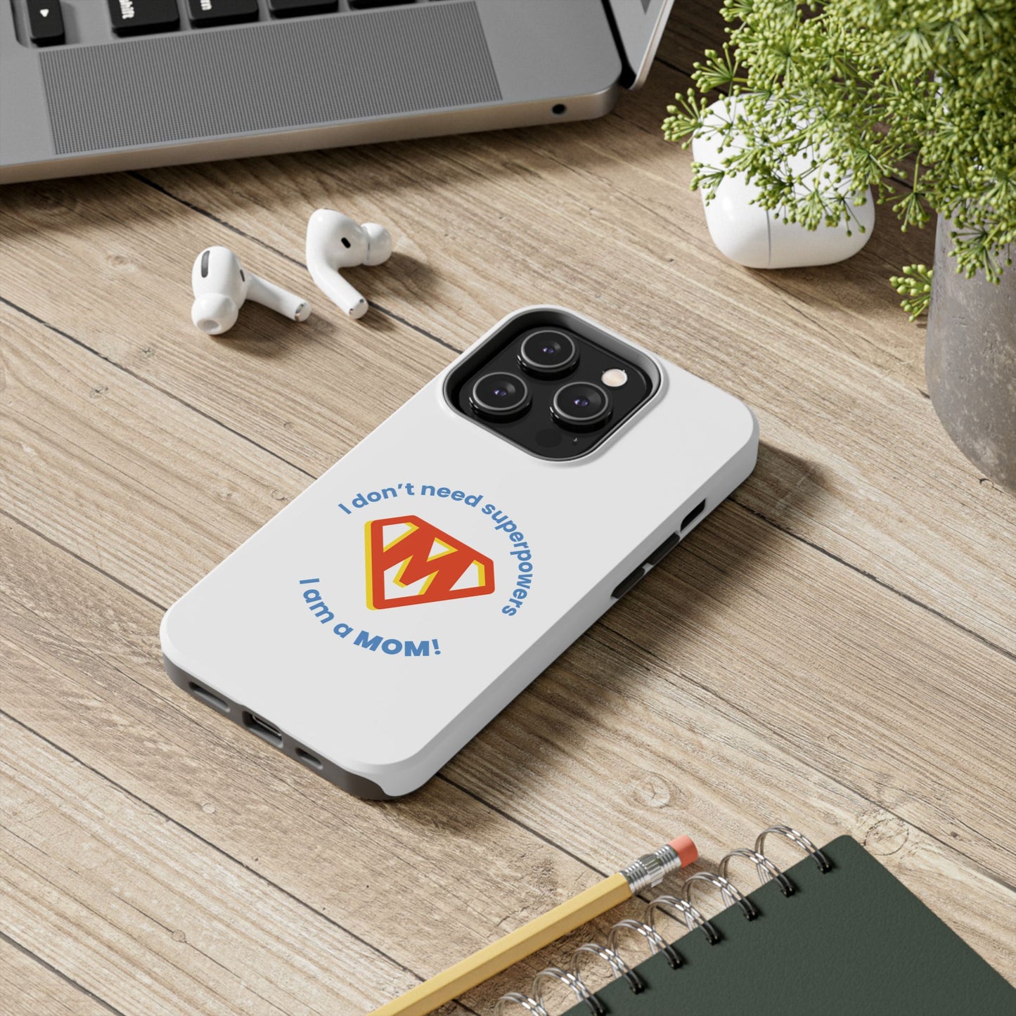 I Don’t Need Superpowers I am a Mom! - Tough iPhone Cases - Choose your Size