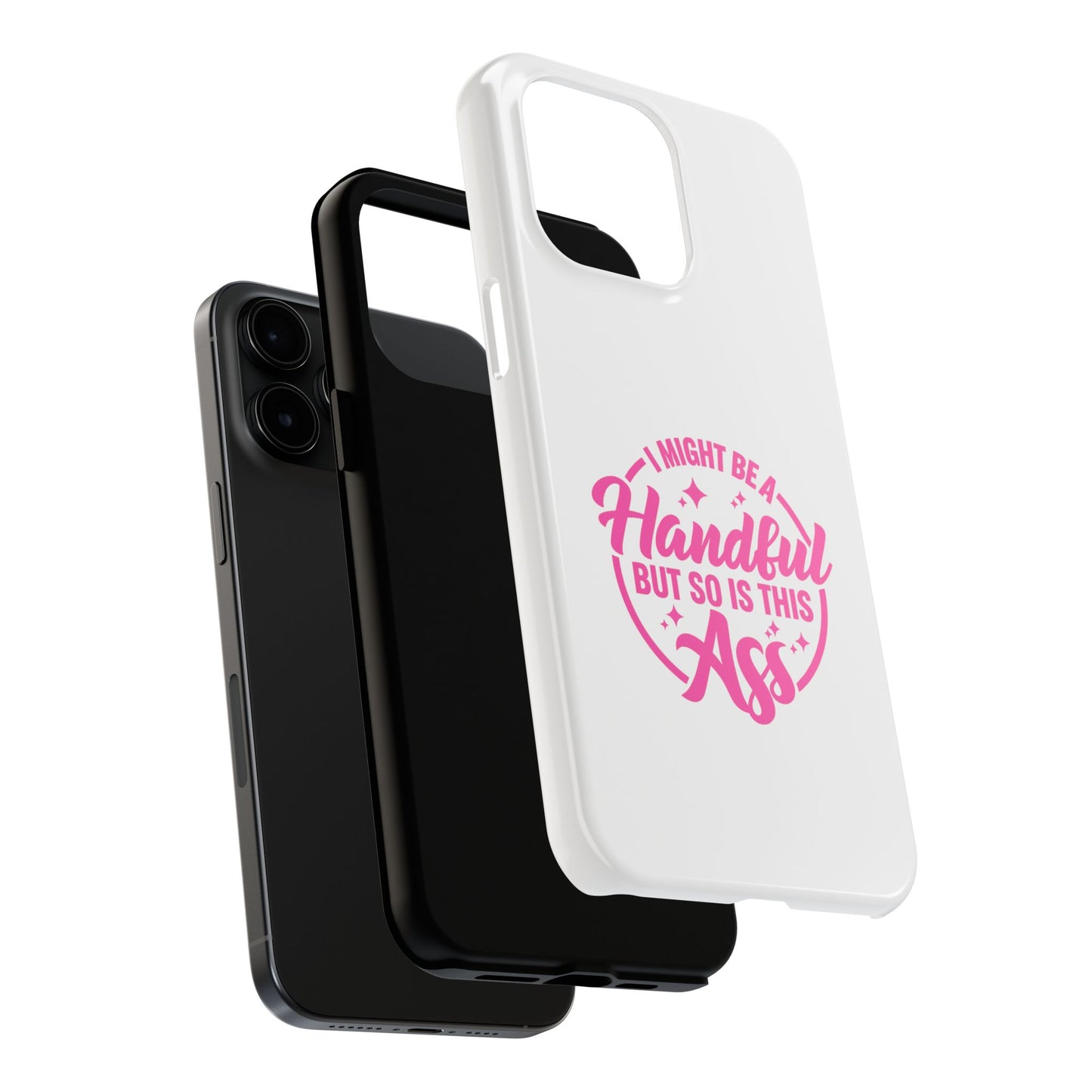 I MIGHT BE A Handful BUT SO IS THIS Ass - Tough iPhone Cases - Choose your Size