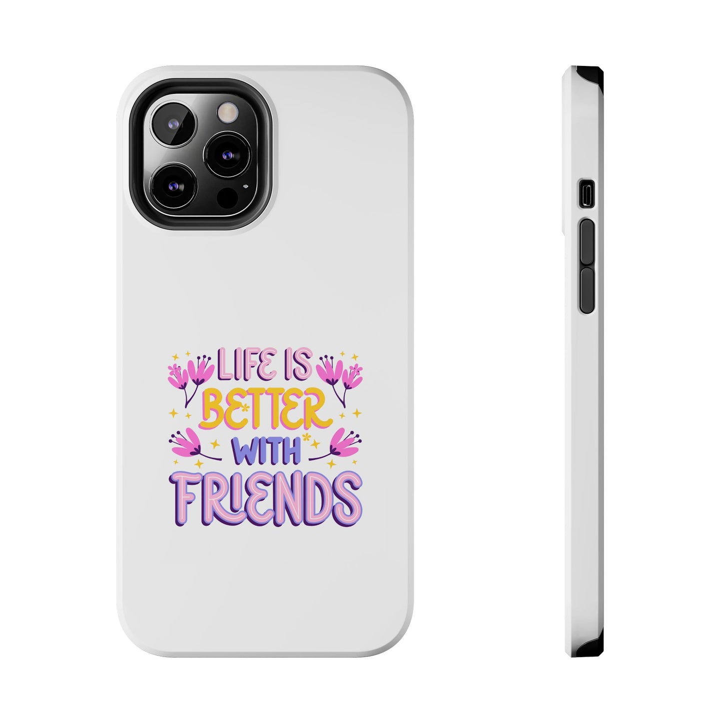 Life is Better with Friends - Tough iPhone Cases - Choose your Size