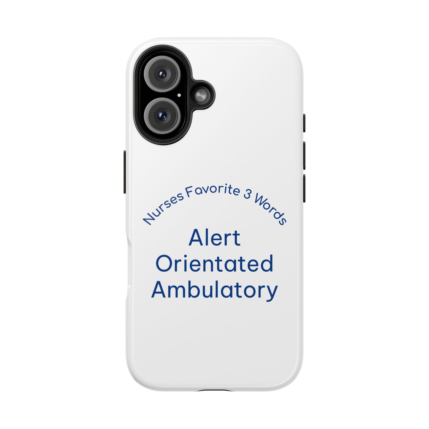 Nurses Favorite 3 Words Alert Oriented Ambulatory - Tough iPhone Cases - Choose your Size