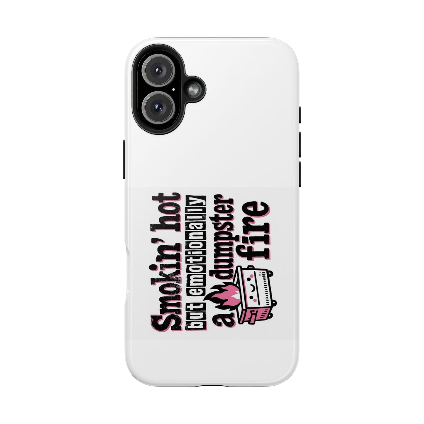 Smokin’ hot but emotionally a dumpster fire - Tough iPhone Cases - Choose your Size