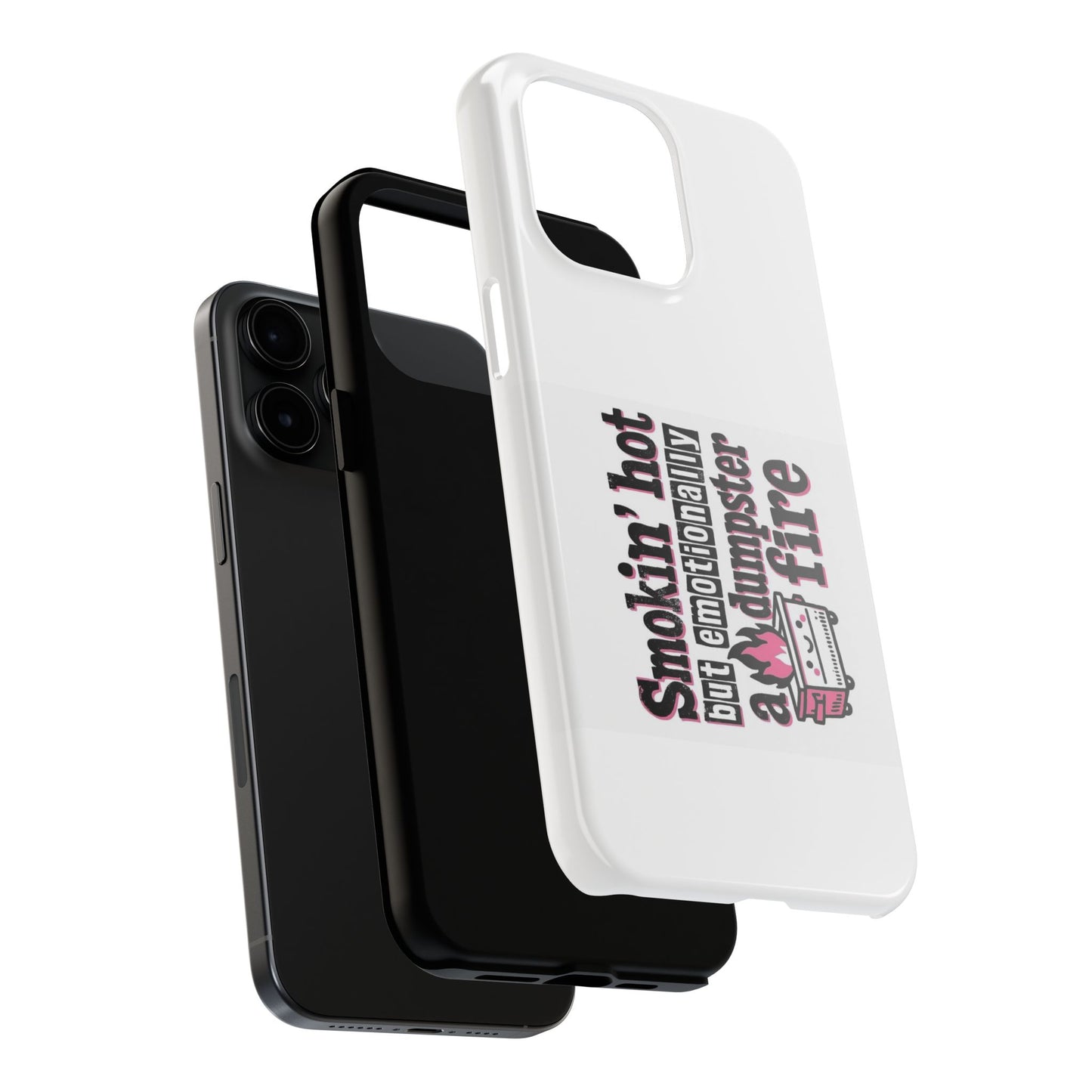 Smoking’ hot but emotionally a dumpster fire - Tough iPhone Cases - Choose your Size