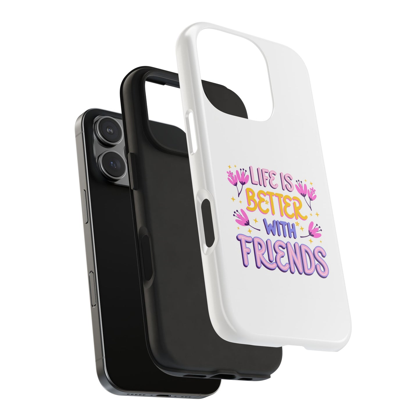 Life is Better with Friends - Tough iPhone Cases - Choose your Size