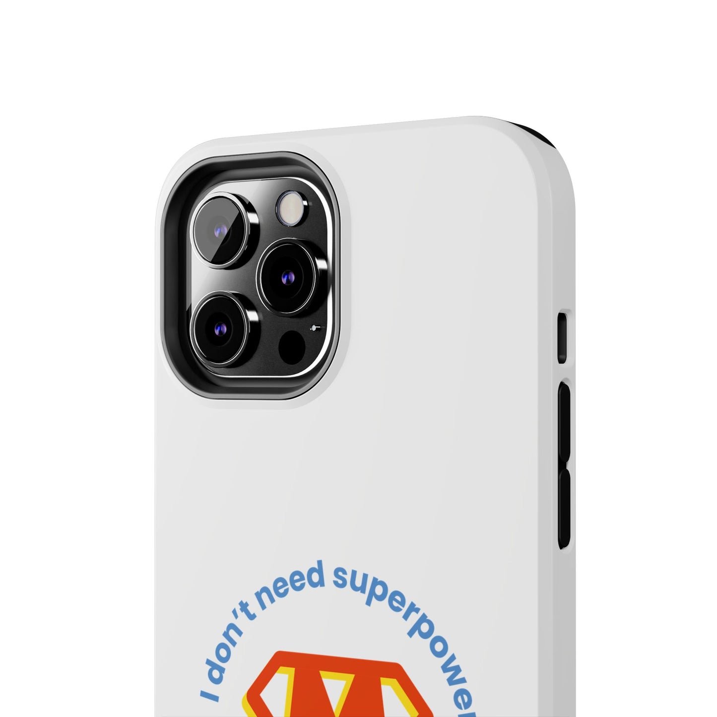I Don’t Need Superpowers I am a Mom! - Tough iPhone Cases - Choose your Size
