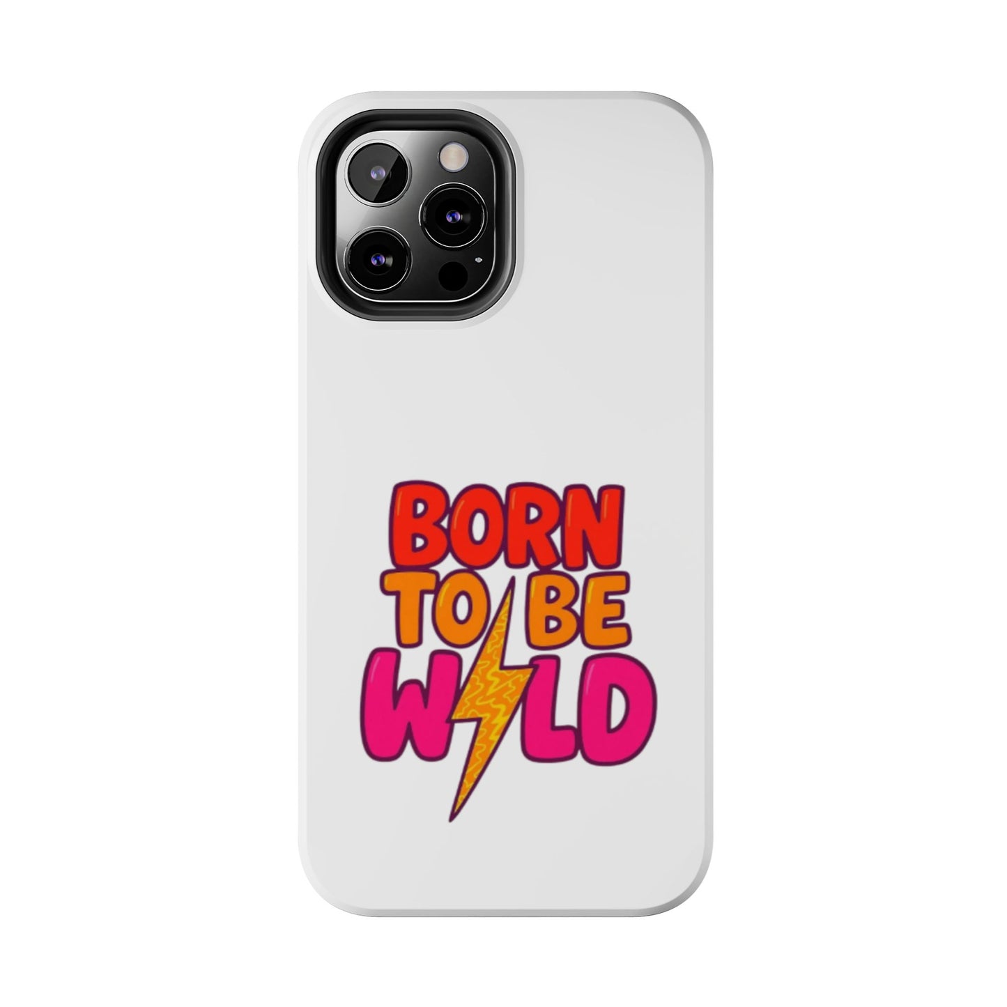 BORN TO BE WILD - Tough iPhone Cases - Choose your Size