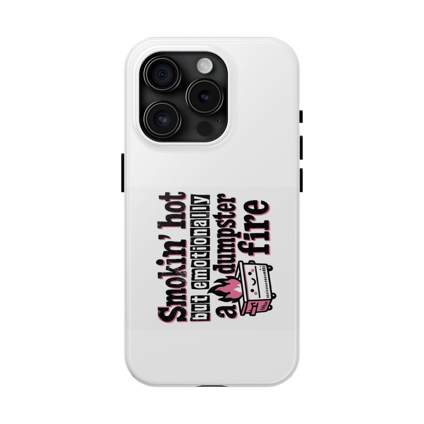 Smoking’ hot but emotionally a dumpster fire - Tough iPhone Cases - Choose your Size