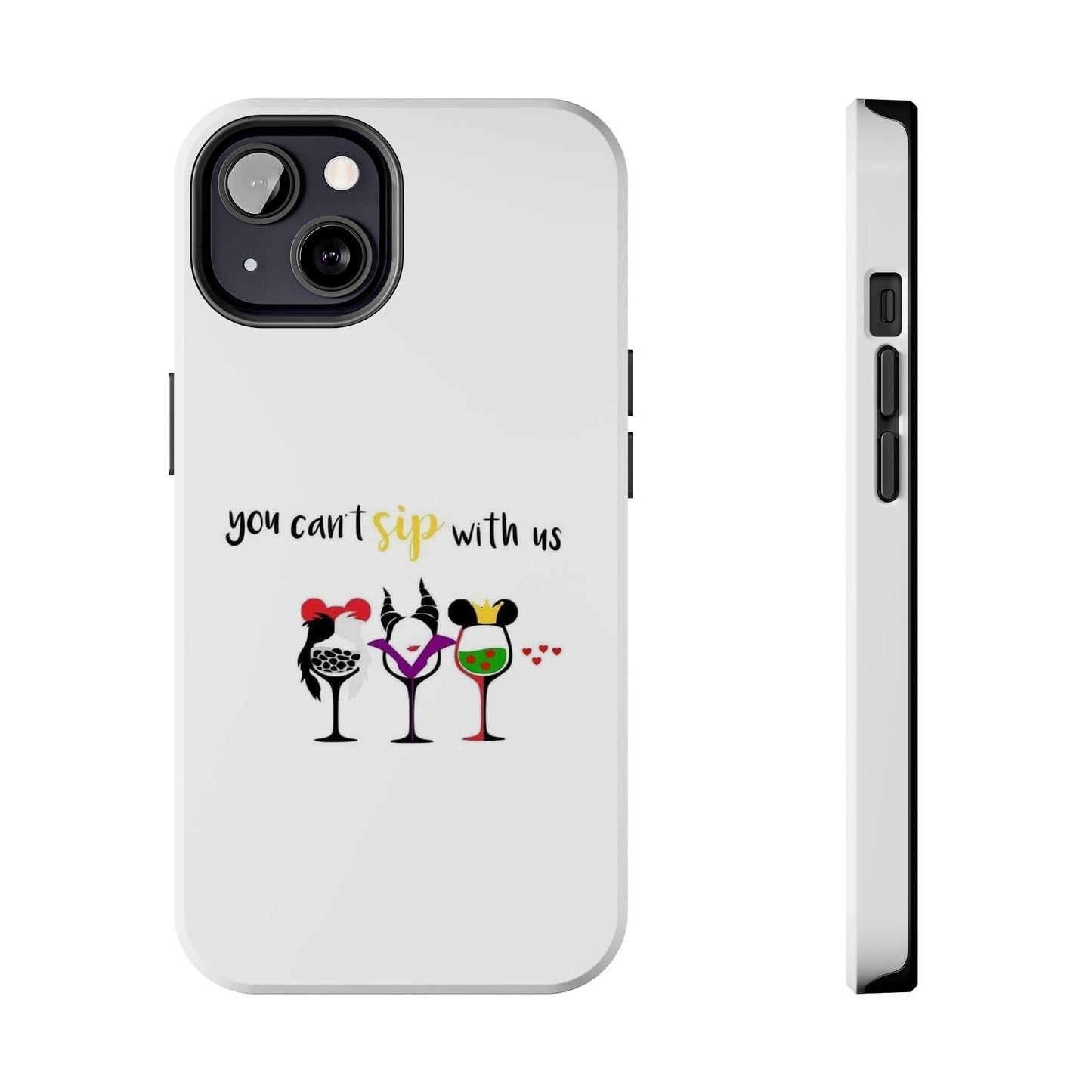 You Can’t Sip With Us - Tough iPhone Cases - Choose your Size