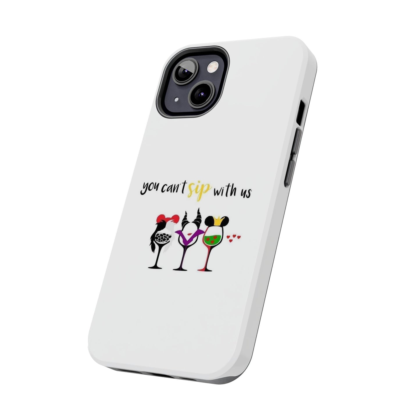 You Can’t Sip With Us - Tough iPhone Cases - Choose your Size