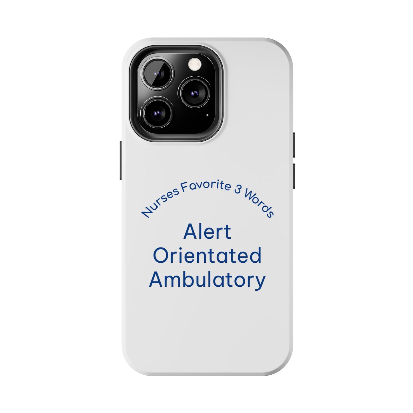 Nurses Favorite 3 Words Alert Oriented Ambulatory - Tough iPhone Cases - Choose your Size