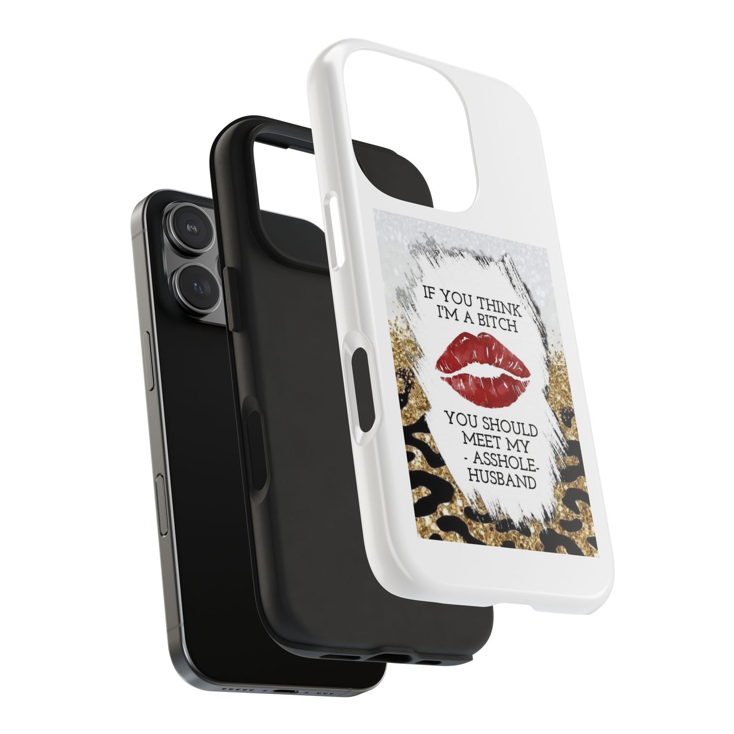 If You Think I’m a Bitch You Should See My Asshole Husband - Tough iPhone Cases - Choose your Size