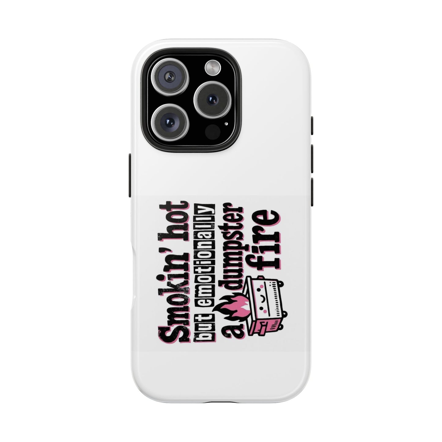Smokin’ hot but emotionally a dumpster fire - Tough iPhone Cases - Choose your Size