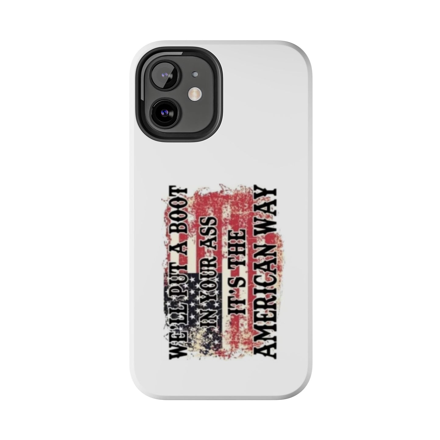 WE’LL PUT A BOOT IN YOUR ASS IT’S THE AMERICAN WAY - Tough iPhone Cases - Choose your Size