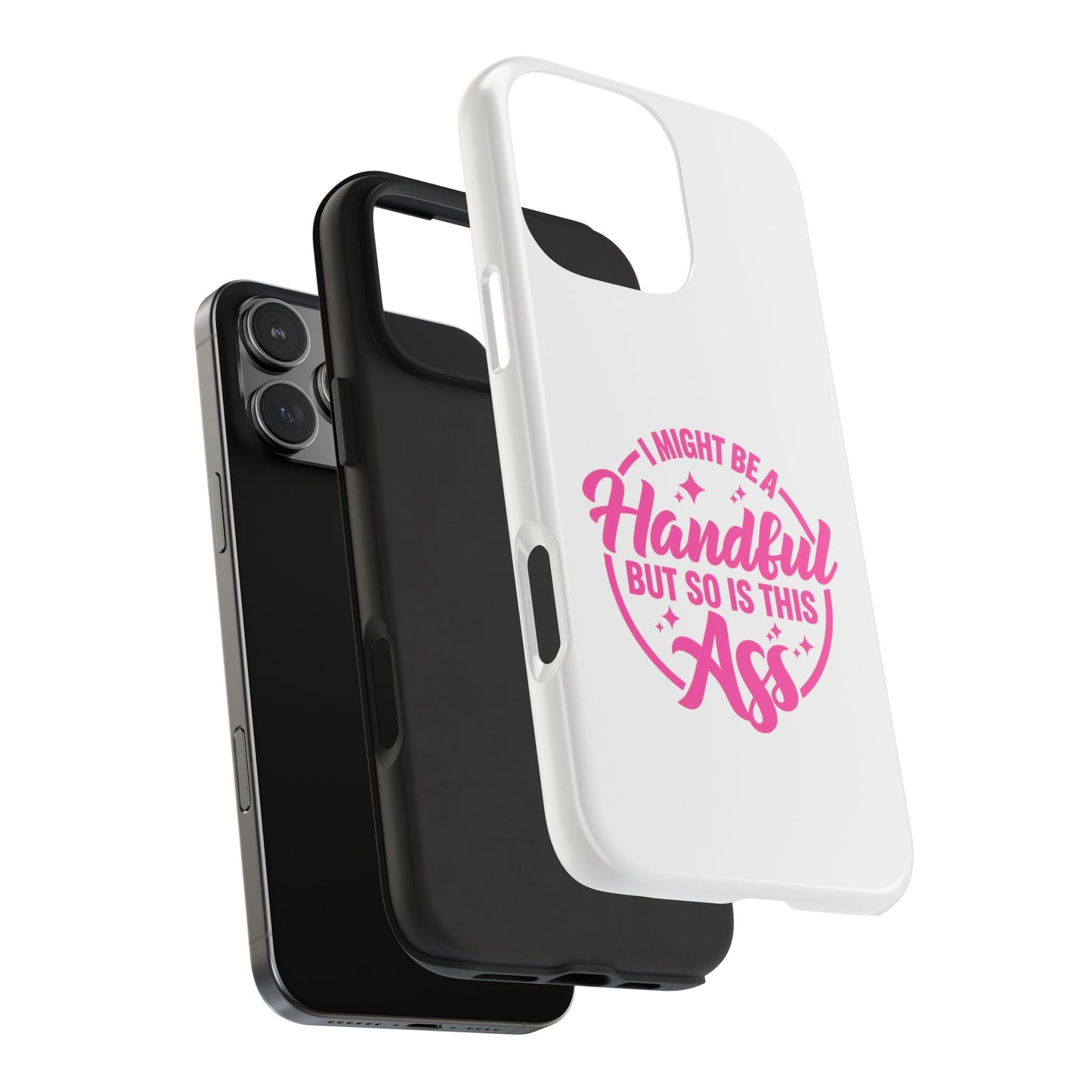 I MIGHT BE A Handful BUT SO IS THIS Ass - Tough iPhone Cases - Choose your Size
